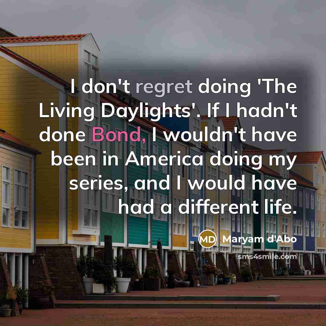 “I don't regret doing 'The Living Daylights'. If I hadn't…” quote by Maryam D'Abo