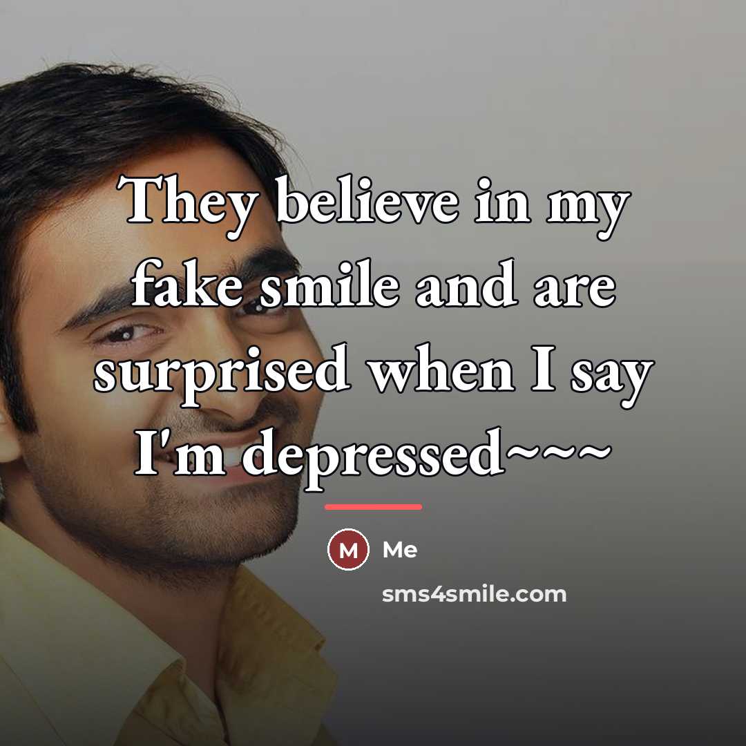 “They believe in my fake smile and are surprised when…” quote by Me
