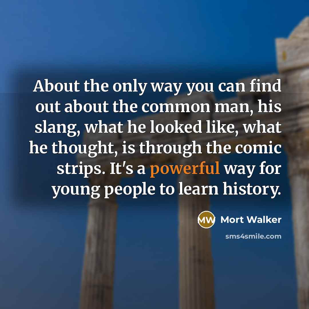 “About the only way you can find out about the…” quote by Mort Walker