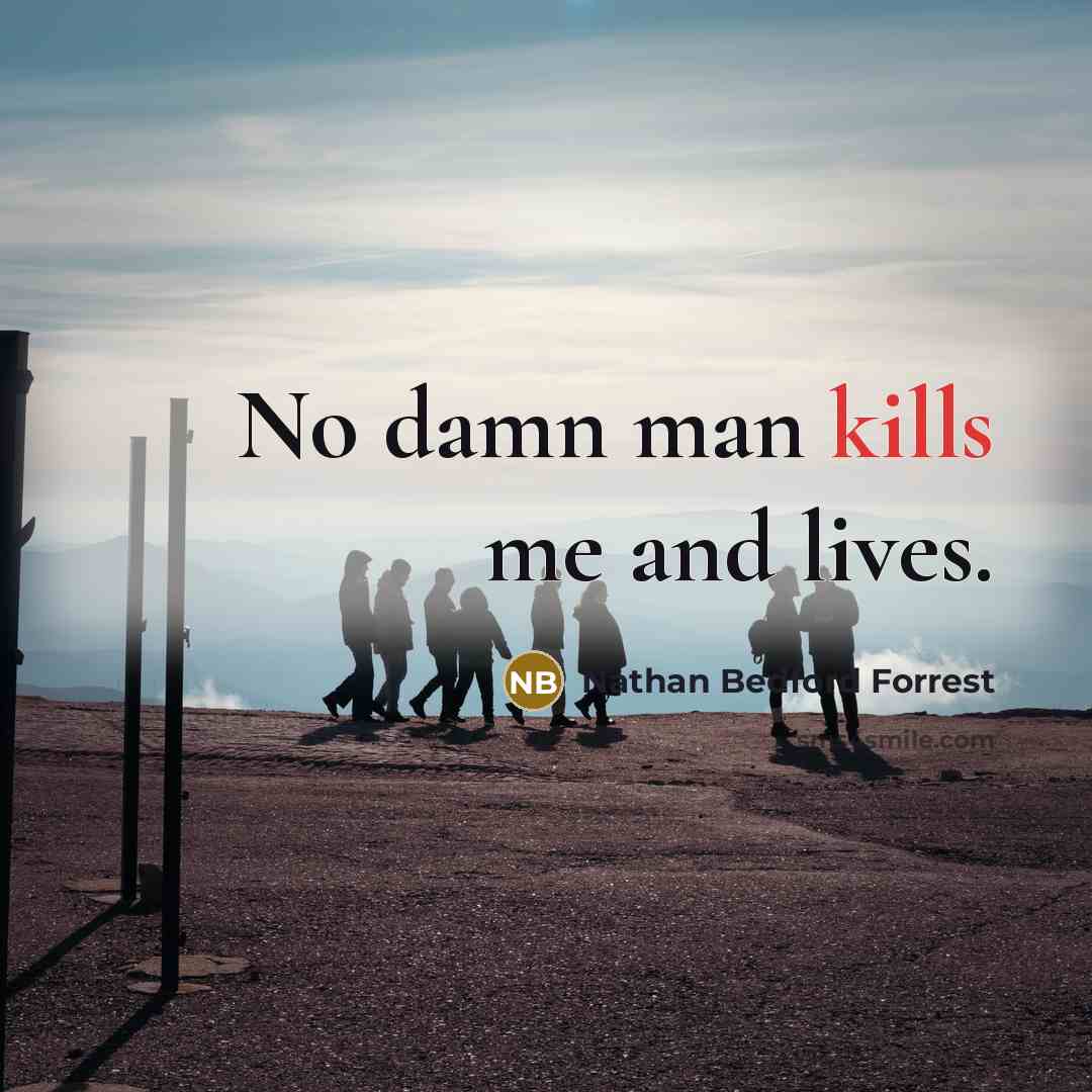 “No damn man kills me and lives.…” quote by Nathan Bedford Forrest