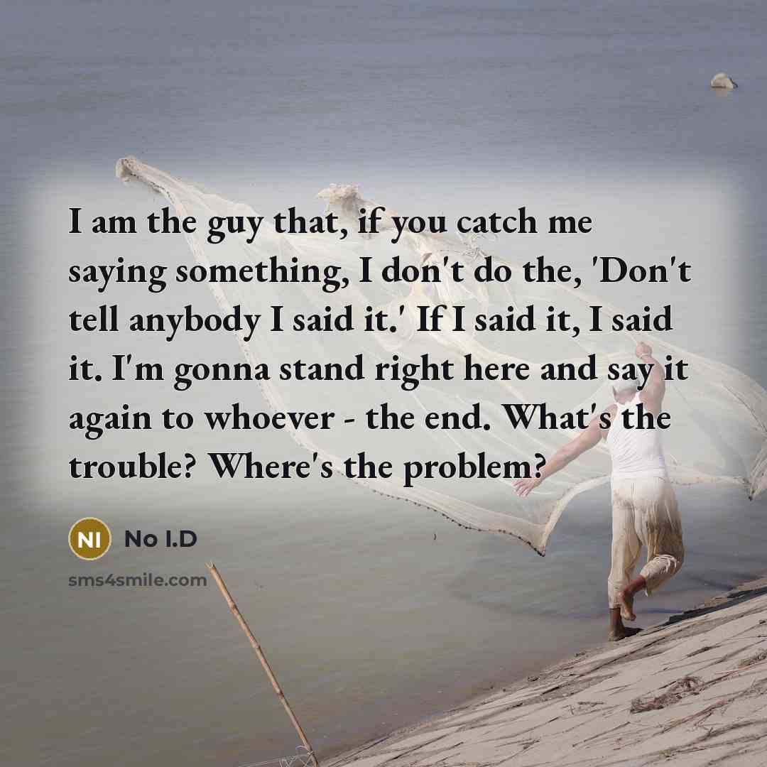 “I am the guy that, if you catch me saying…” quote by No I.D