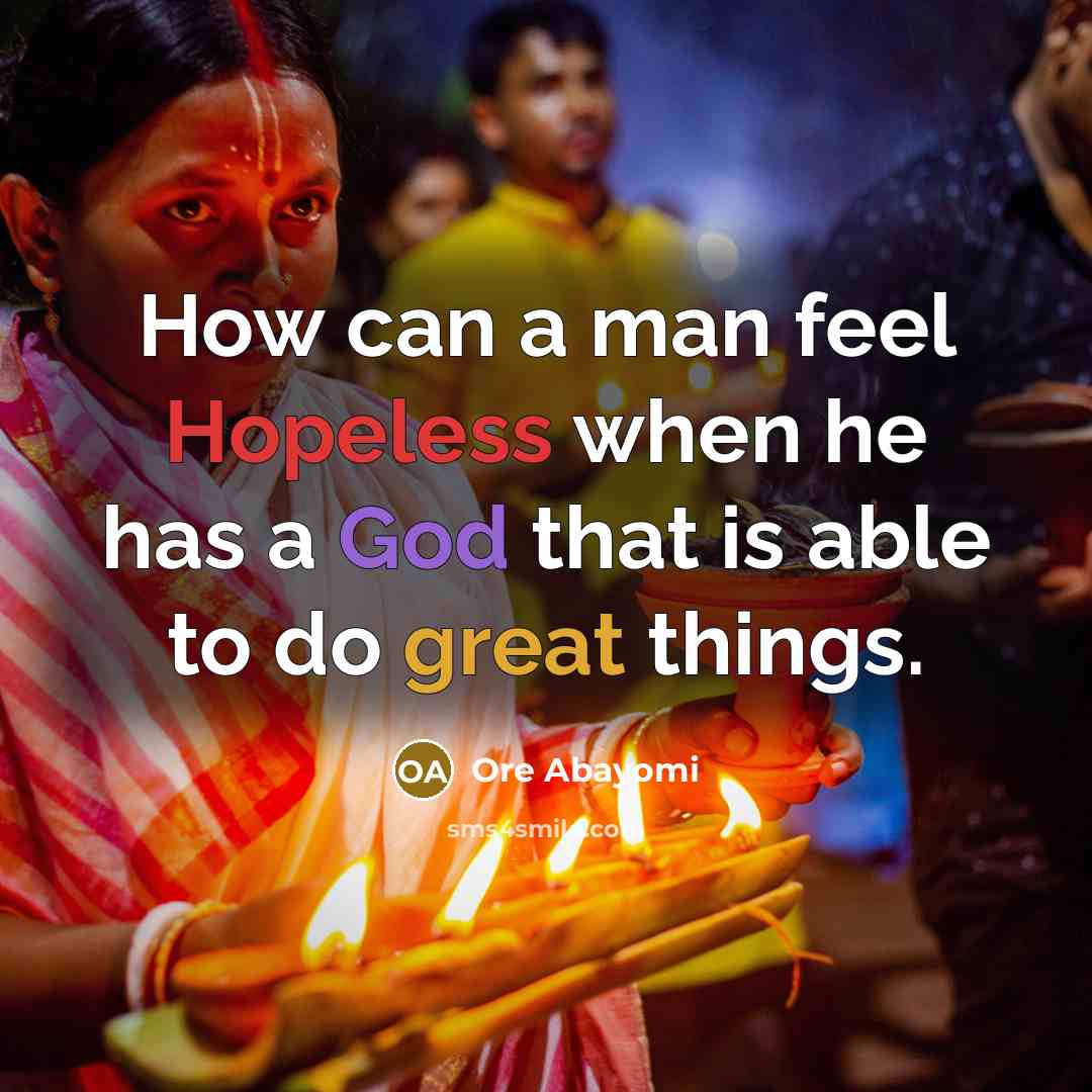 “How can a man feel Hopeless when he has a…” quote by Ore Abayomi
