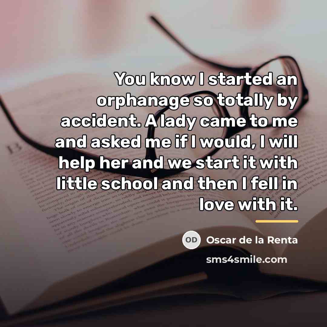 “You know I started an orphanage so totally by accident.…” quote by Oscar de la Renta