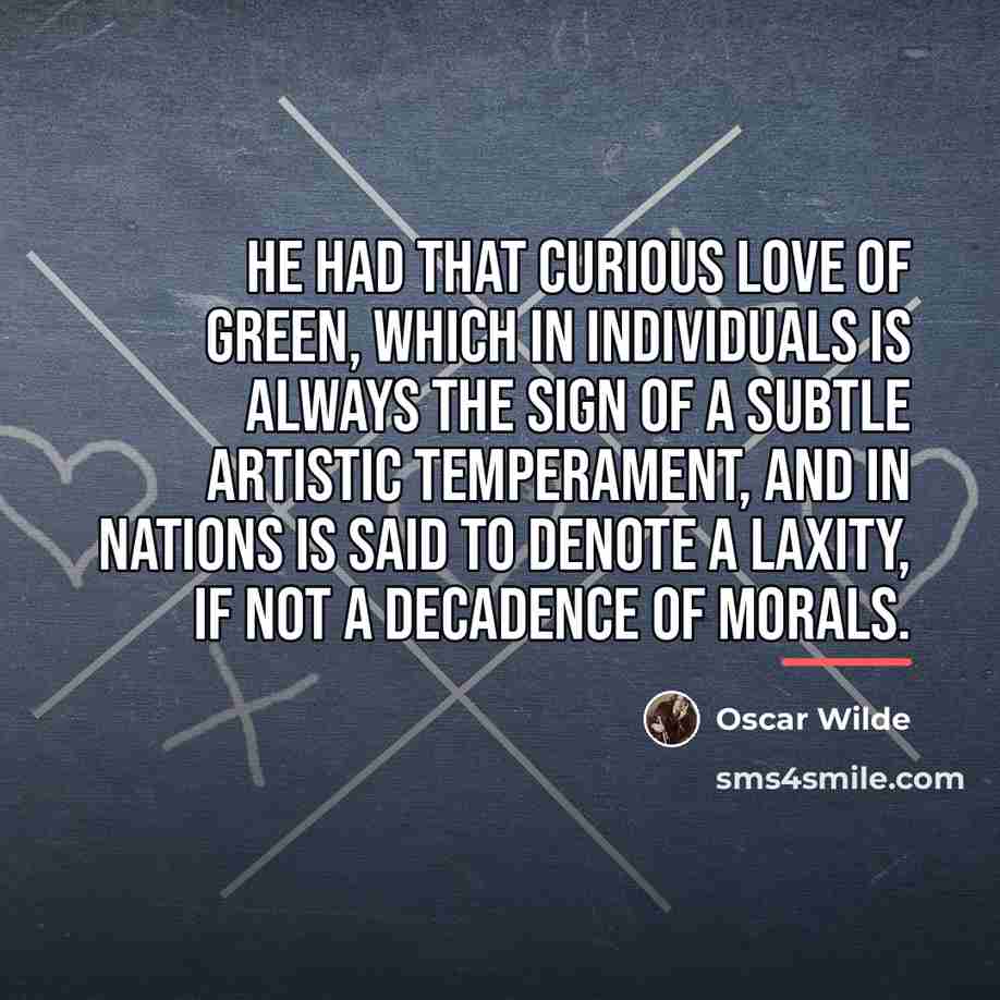 “He had that curious love of green, which in individuals…” quote by Oscar Wilde
