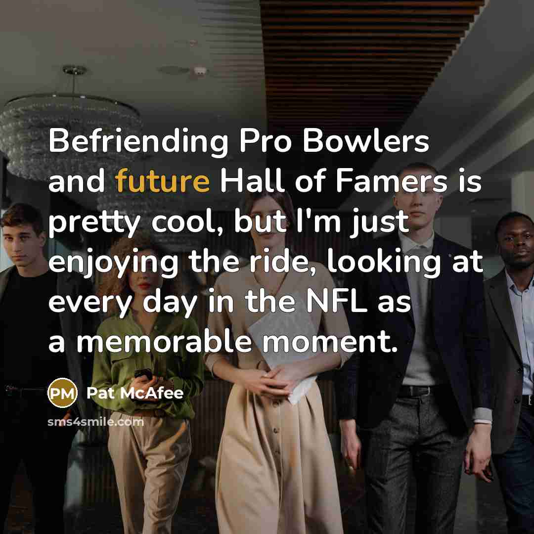 “Befriending Pro Bowlers and future Hall of Famers is pretty…” quote by Pat McAfee