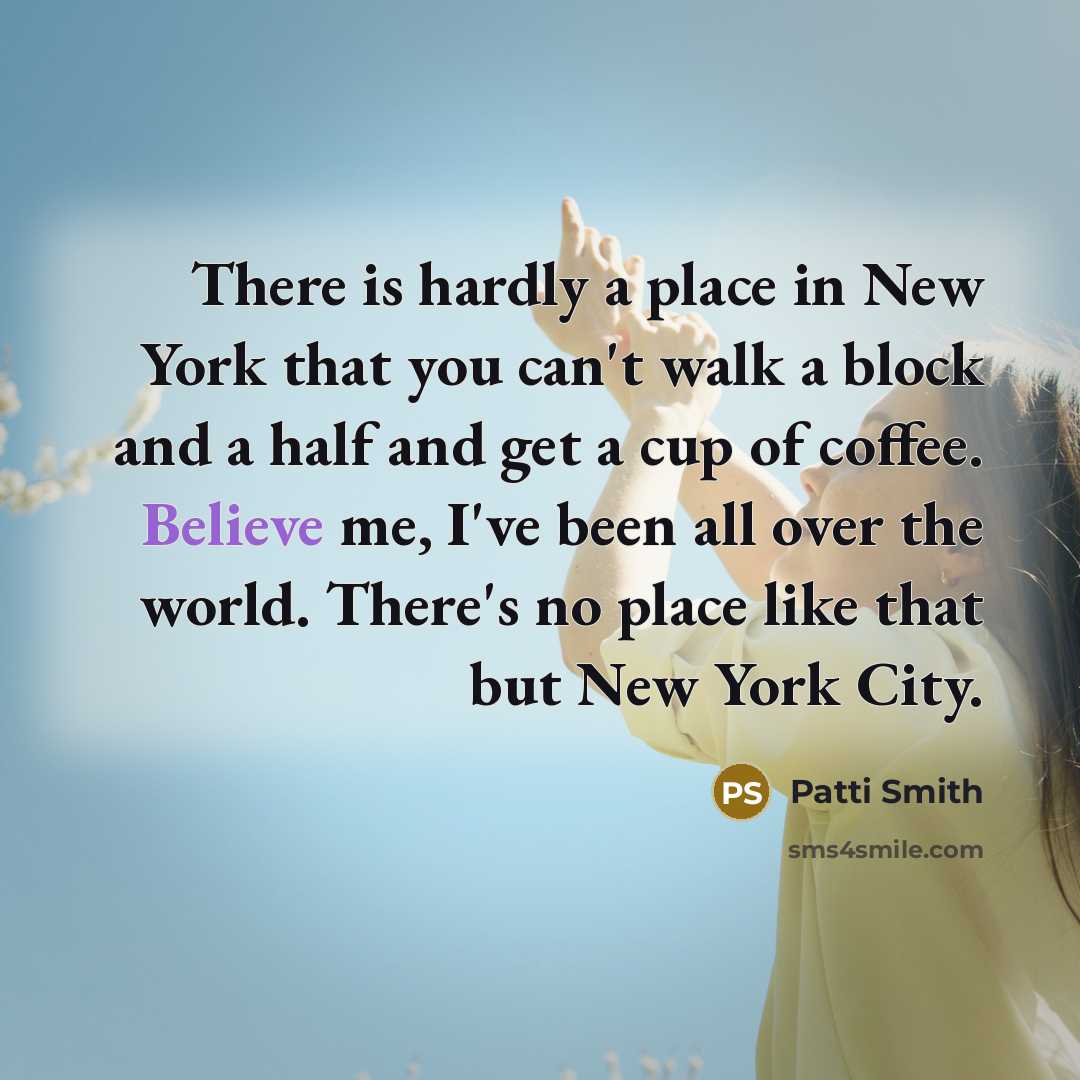 “There is hardly a place in New York that you…” quote by Patti Smith