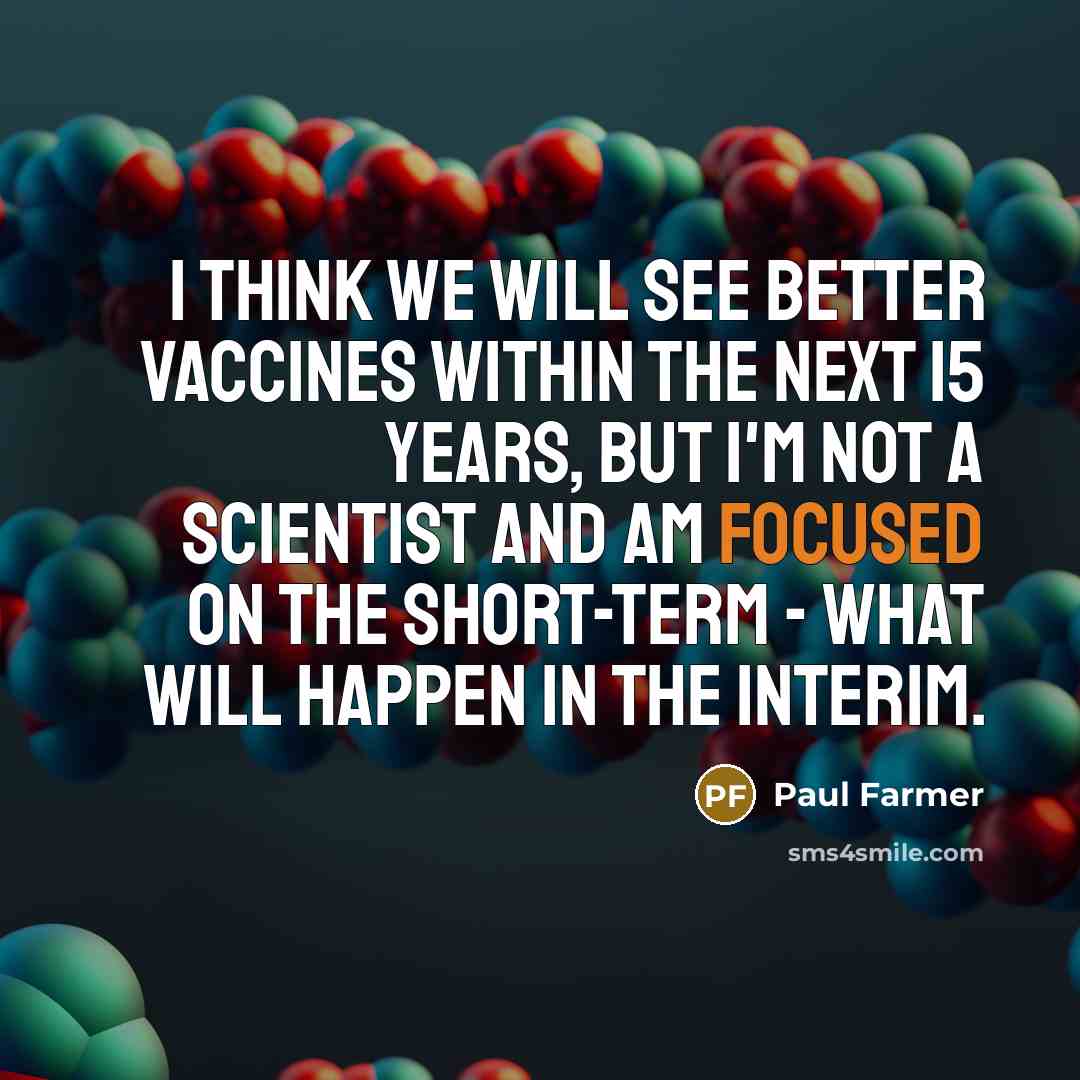 “I think we will see better vaccines within the next…” quote by Paul Farmer
