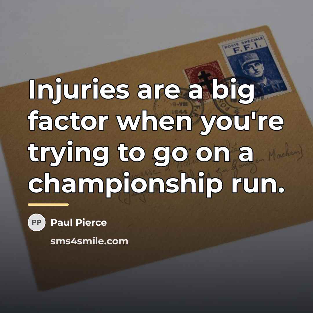“Injuries are a big factor when you're trying to go…” quote by Paul Pierce