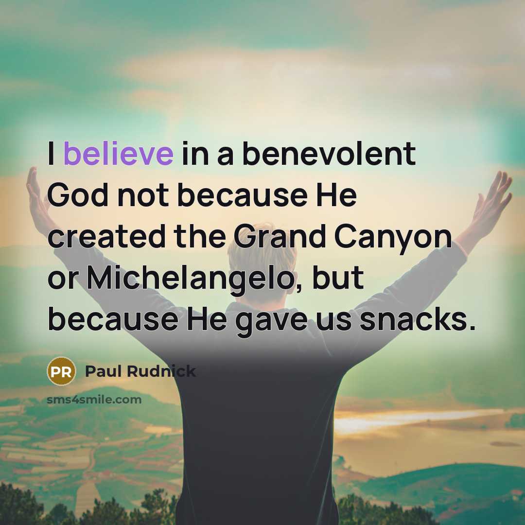 “I believe in a benevolent God not because He created…” quote by Paul Rudnick