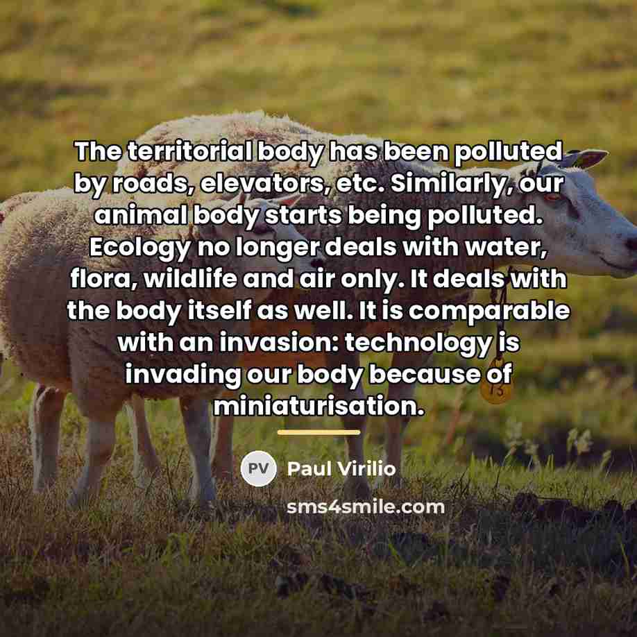 “The territorial body has been polluted by roads, elevators, etc.…” quote by Paul Virilio