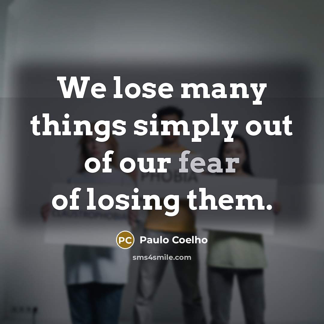 “We lose many things simply out of our fear of…” quote by Paulo Coelho