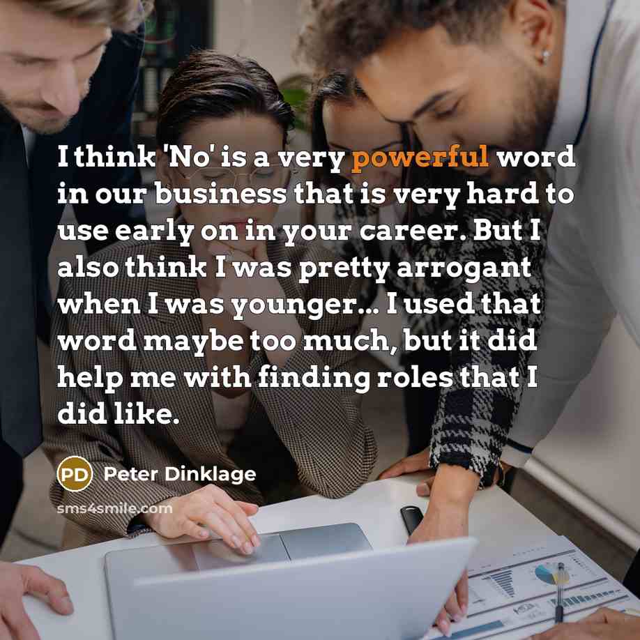 “I think 'No' is a very powerful word in our…” quote by Peter Dinklage