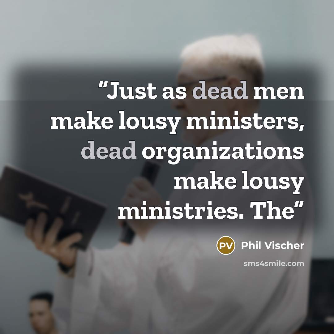 “Just as dead men make lousy ministers, dead organizations make lousy ministries. The” quote by Phil Vischer