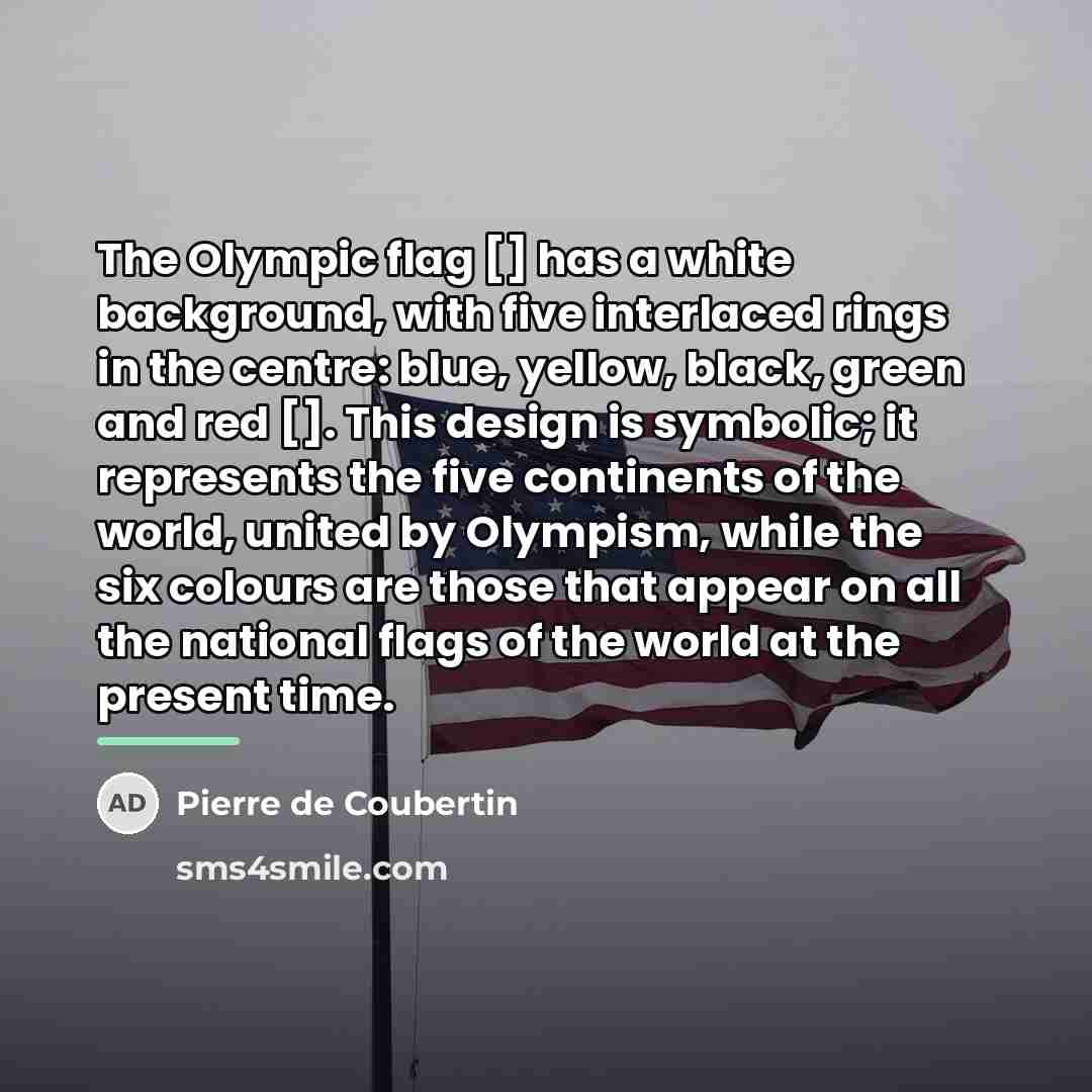 “The Olympic flag [] has a white background, with five…” quote by Pierre de Coubertin