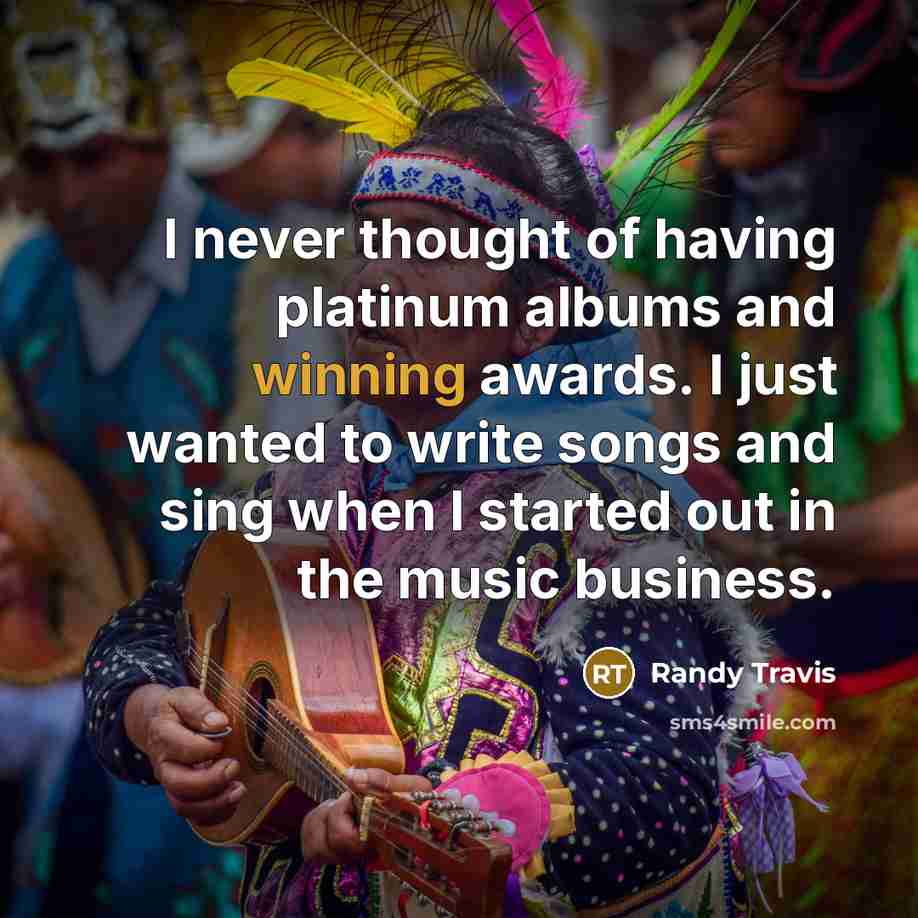 “I never thought of having platinum albums and winning awards.…” quote by Randy Travis