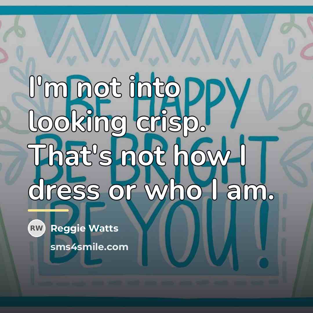 “I'm not into looking crisp. That's not how I dress…” quote by Reggie Watts