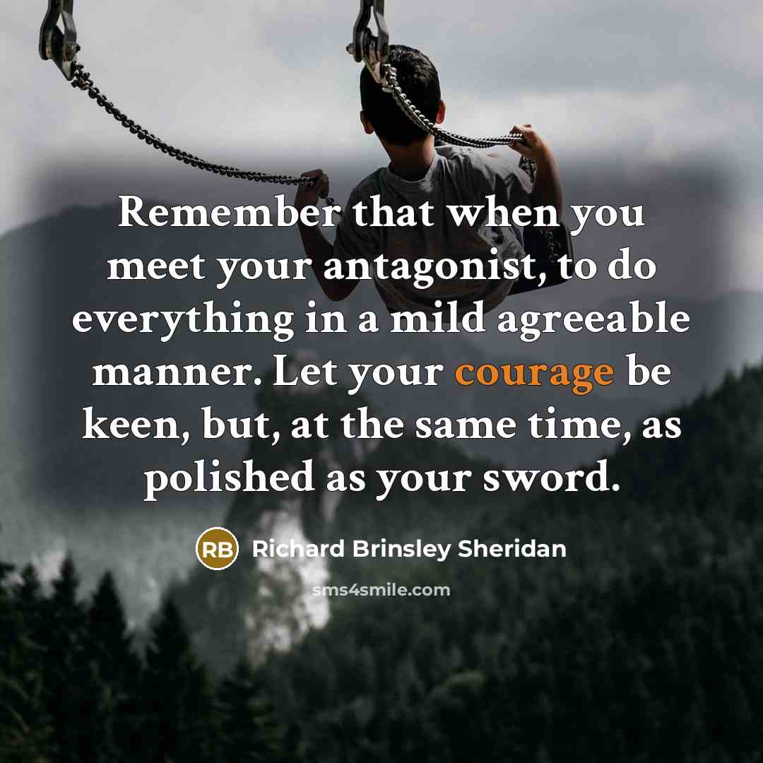 “Remember that when you meet your antagonist, to do everything…” quote by Richard Brinsley Sheridan