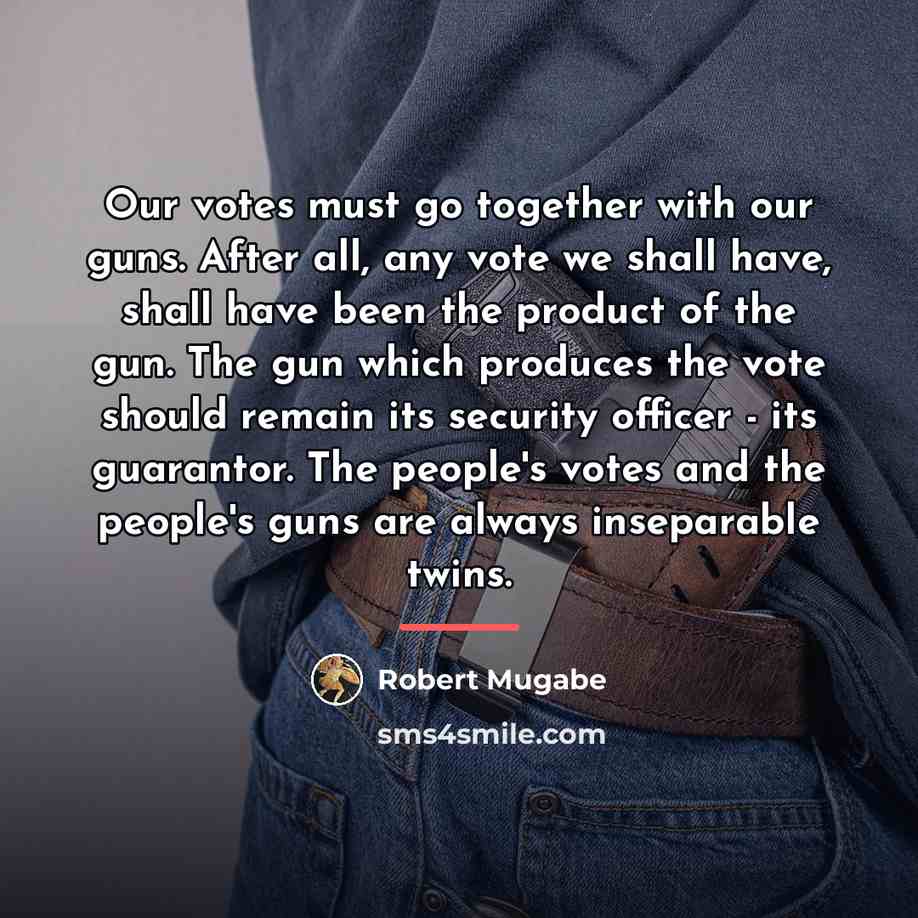 “Our votes must go together with our guns. After all,…” quote by Robert Mugabe