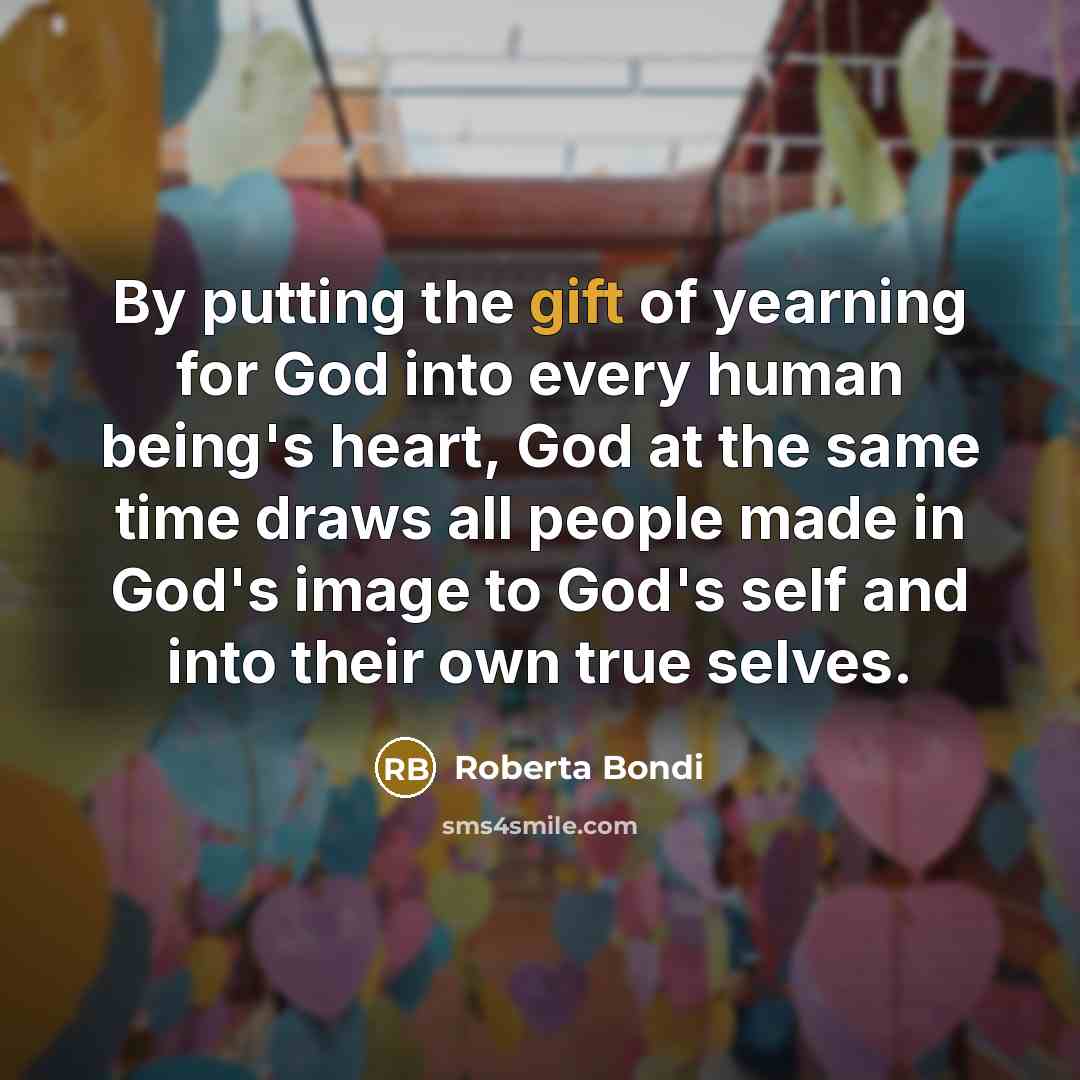 “By putting the gift of yearning for God into every…” quote by Roberta Bondi