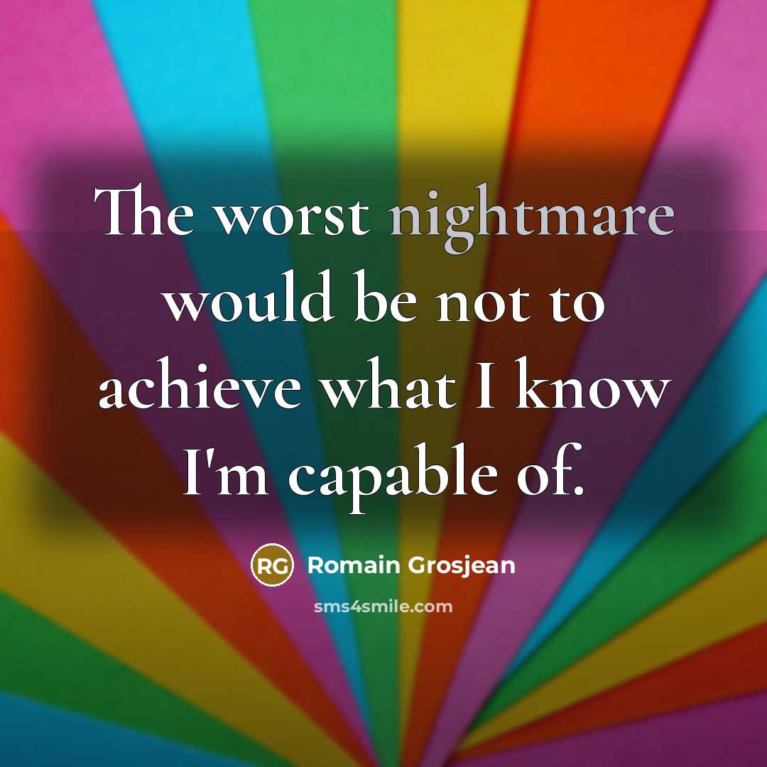 “The worst nightmare would be not to achieve what I…” quote by Romain Grosjean