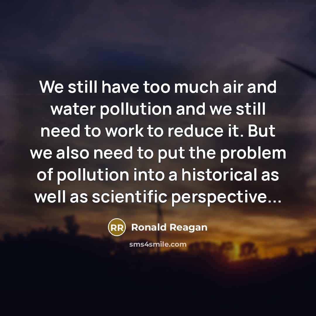“We still have too much air and water pollution and…” quote by Ronald Reagan