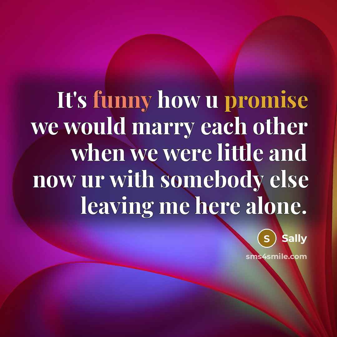 “It's funny how u promise we would marry each other…” quote by Sally