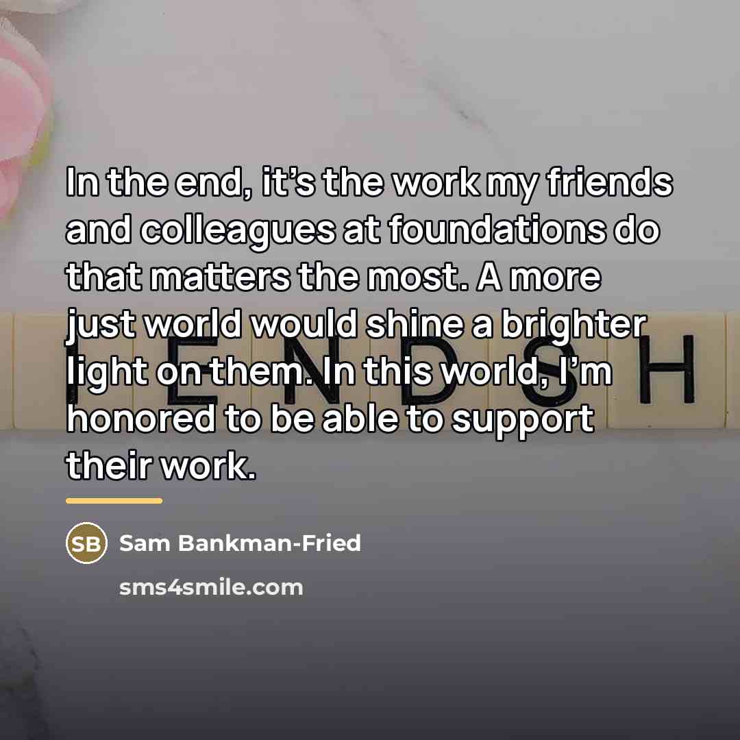 “In the end, it's the work my friends and colleagues…” quote by Sam Bankman-Fried
