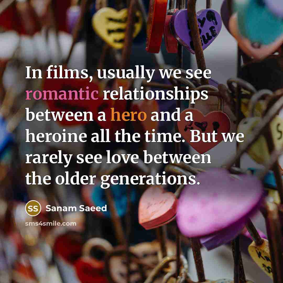 “In films, usually we see romantic relationships between a hero…” quote by Sanam Saeed
