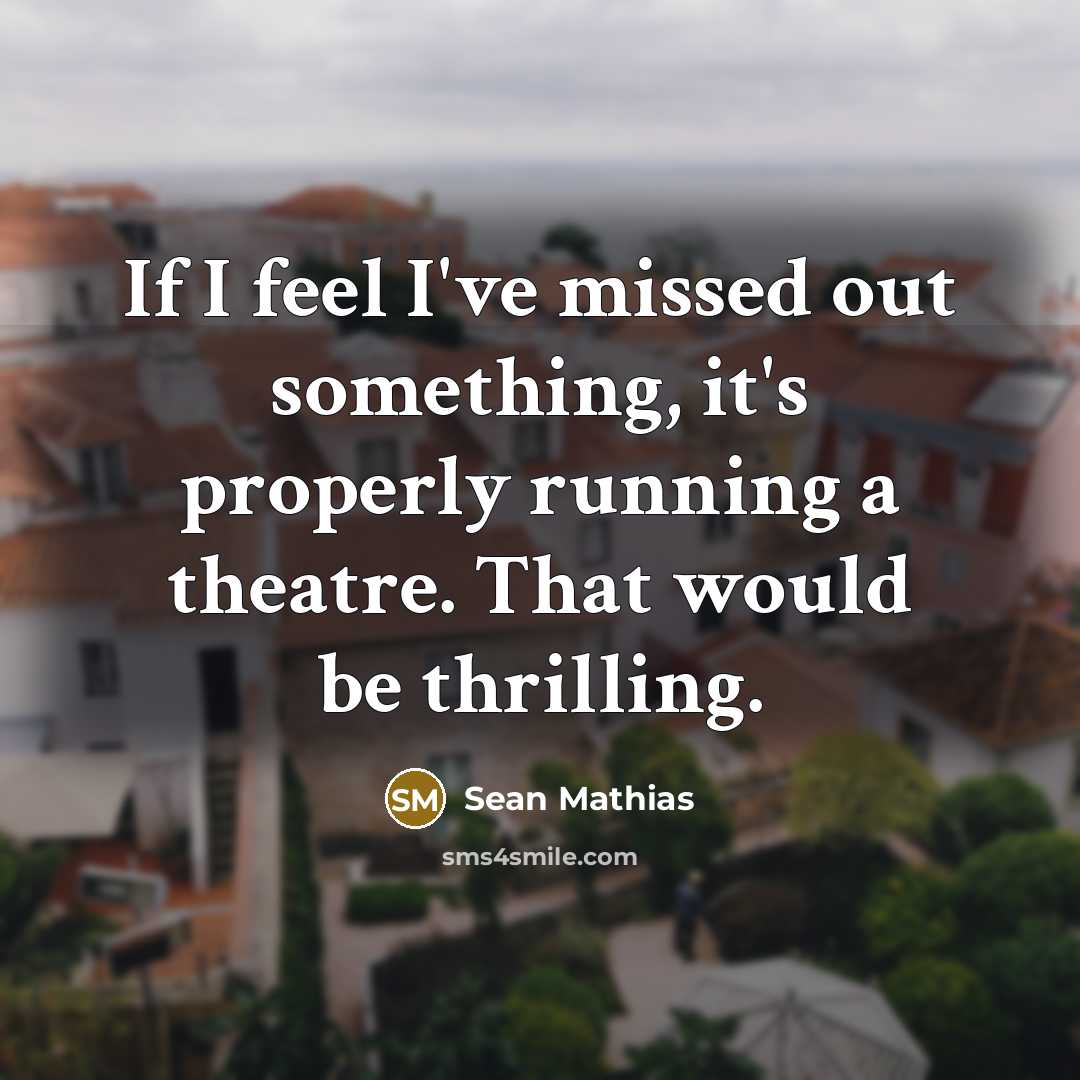 “If I feel I've missed out something, it's properly running…” quote by Sean Mathias