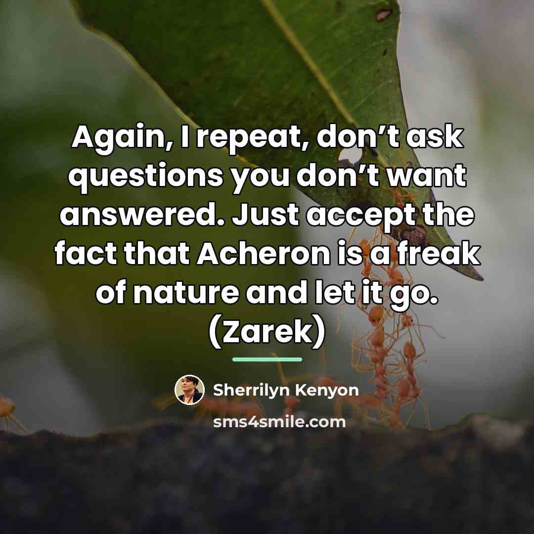 “Again, I repeat, don’t ask questions you don’t want answered.…” quote by Sherrilyn Kenyon