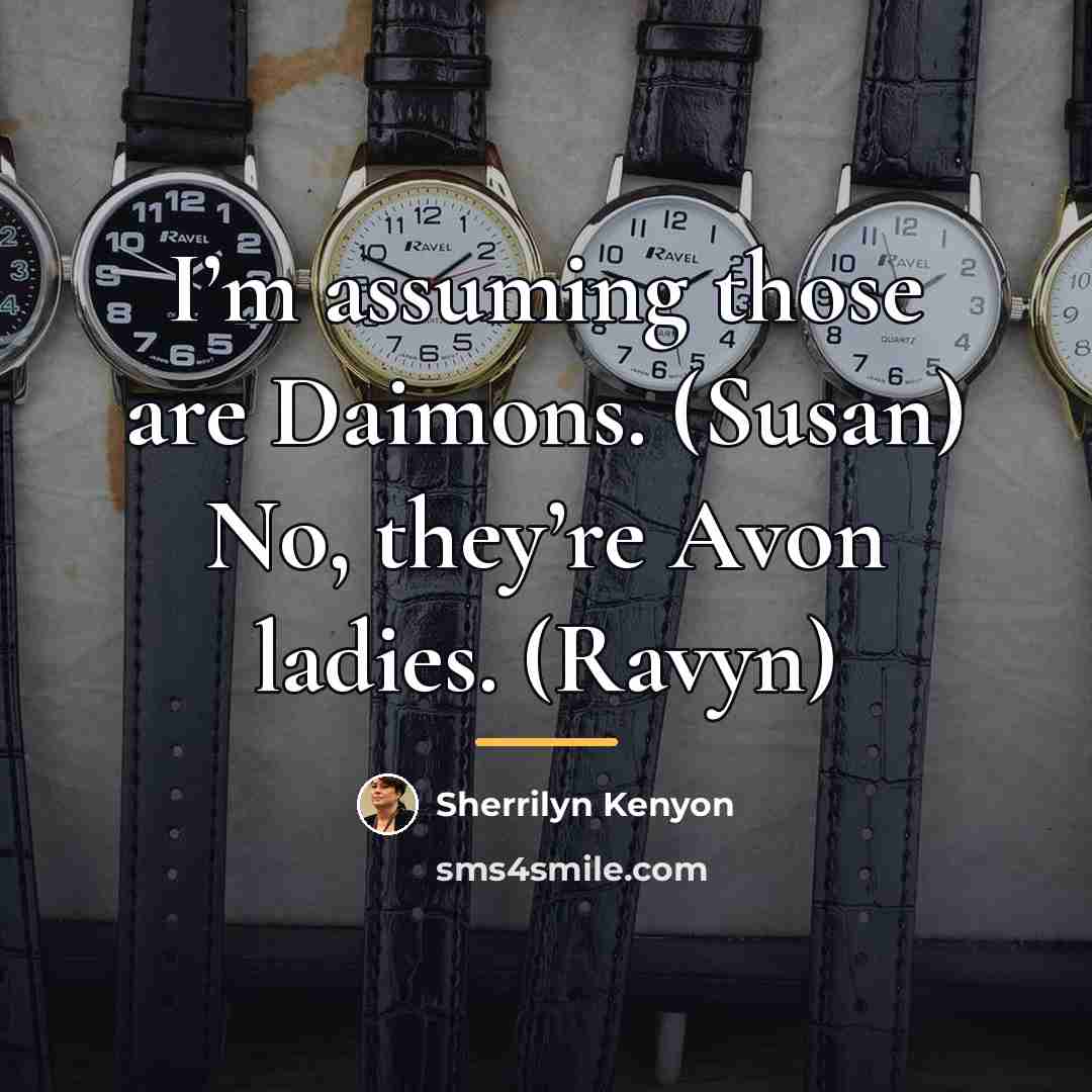 “I’m assuming those are Daimons. (Susan) No, they’re Avon ladies.…” quote by Sherrilyn Kenyon