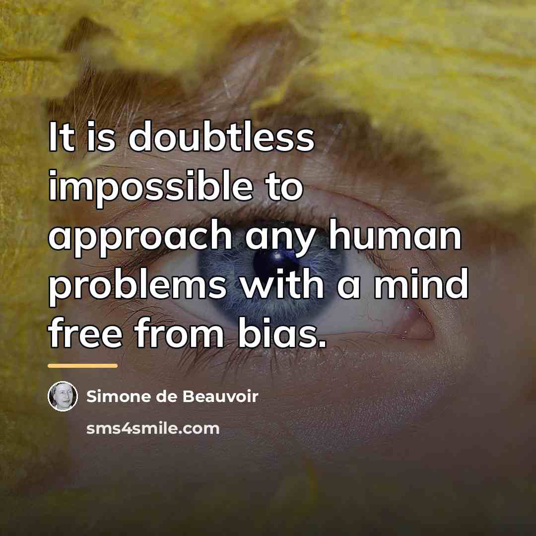 “It is doubtless impossible to approach any human problems with…” quote by Simone de Beauvoir