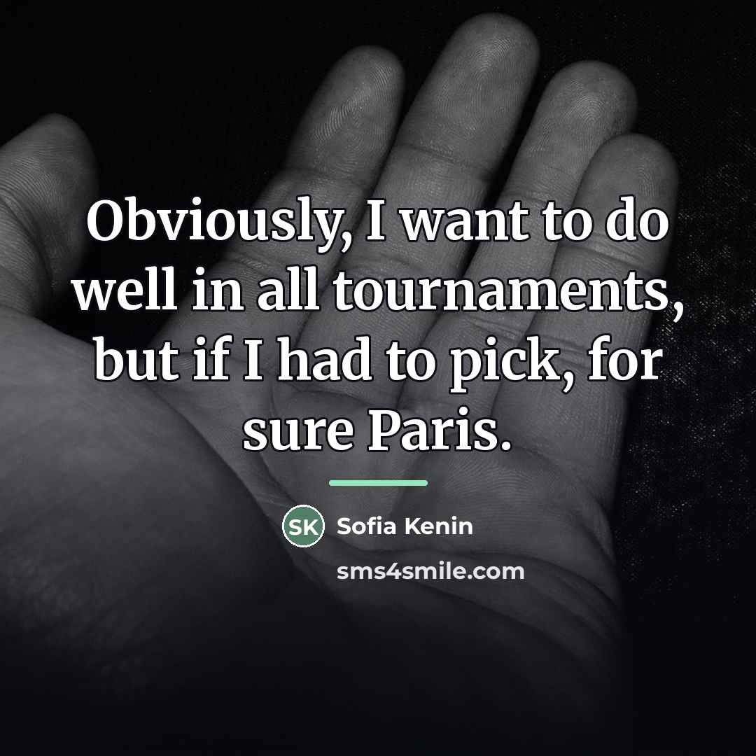 “Obviously, I want to do well in all tournaments, but…” quote by Sofia Kenin