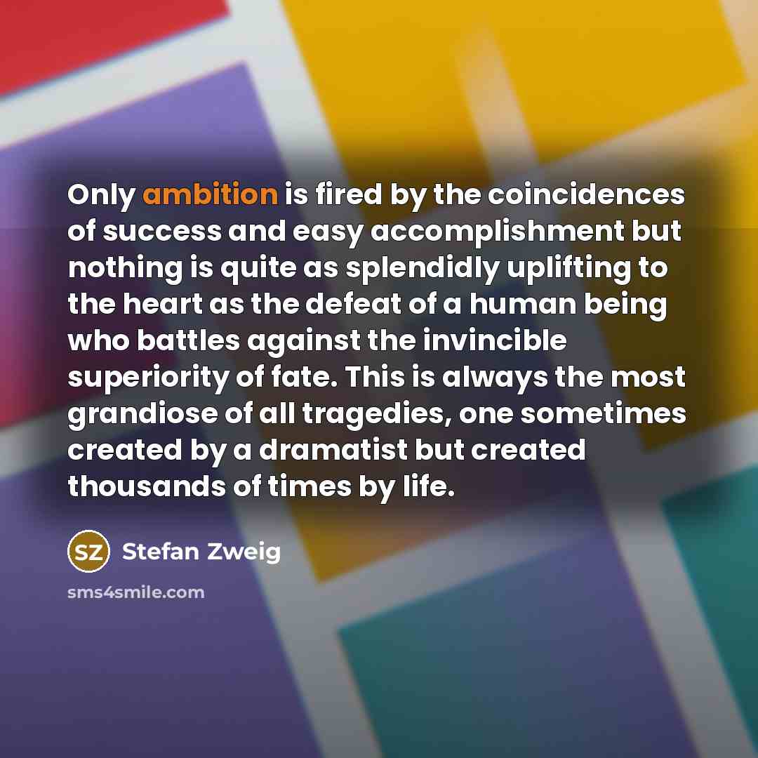 “Only ambition is fired by the coincidences of success and…” quote by Stefan Zweig