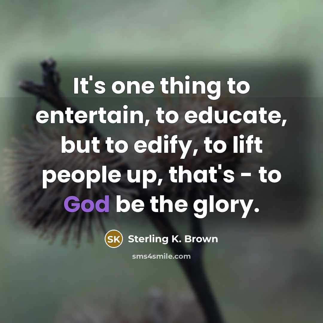 “It's one thing to entertain, to educate, but to edify,…” quote by Sterling K. Brown