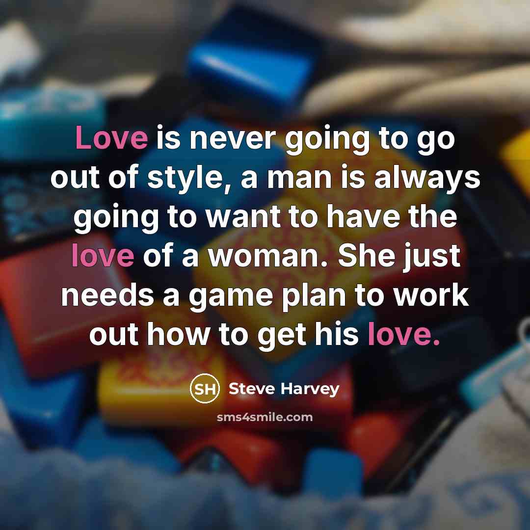 “Love is never going to go out of style, a…” quote by Steve Harvey