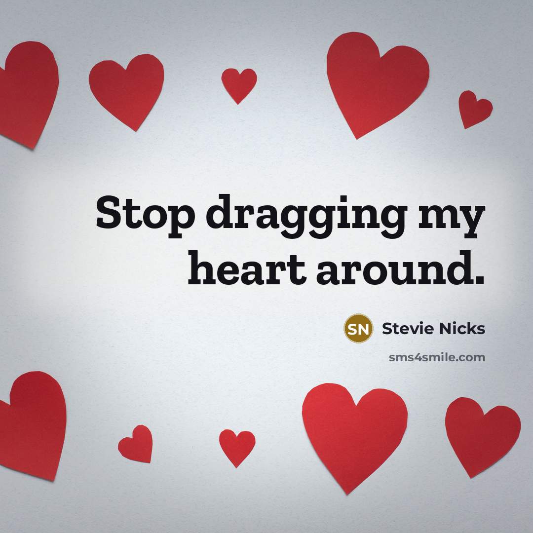 “Stop dragging my heart around.” quote by Stevie Nicks