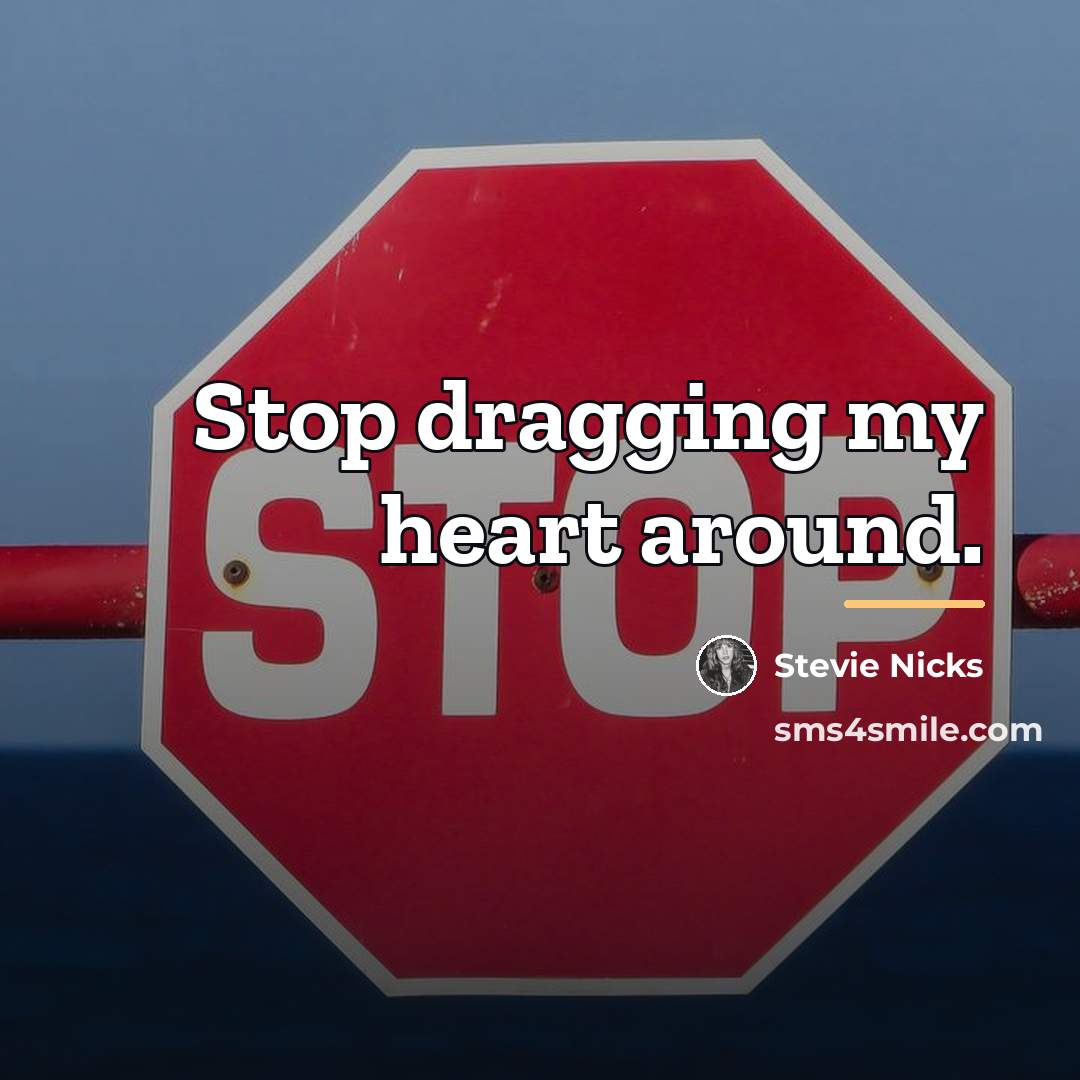 “Stop dragging my heart around.…” quote by Stevie Nicks