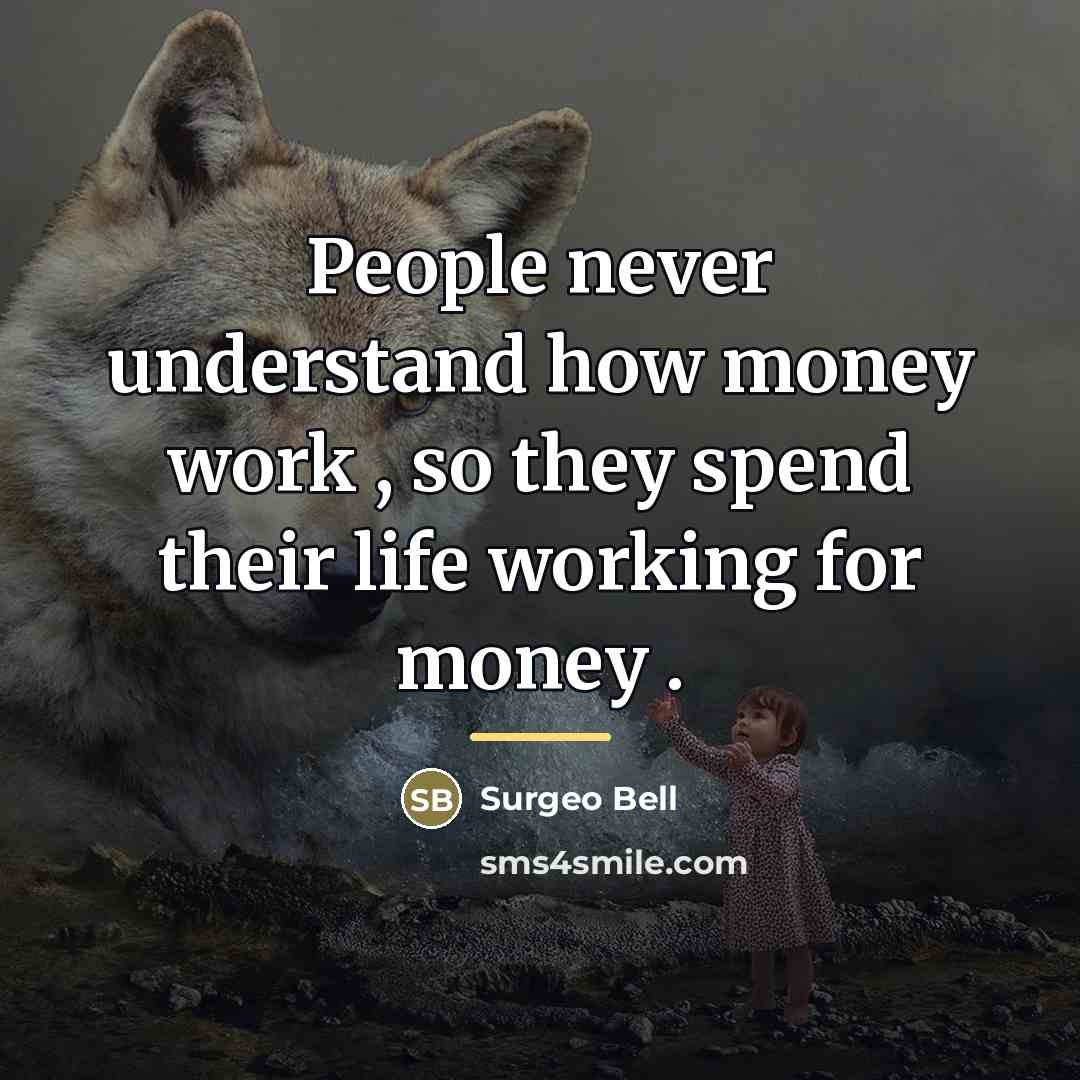 “People never understand how money work , so they spend…” quote by Surgeo Bell