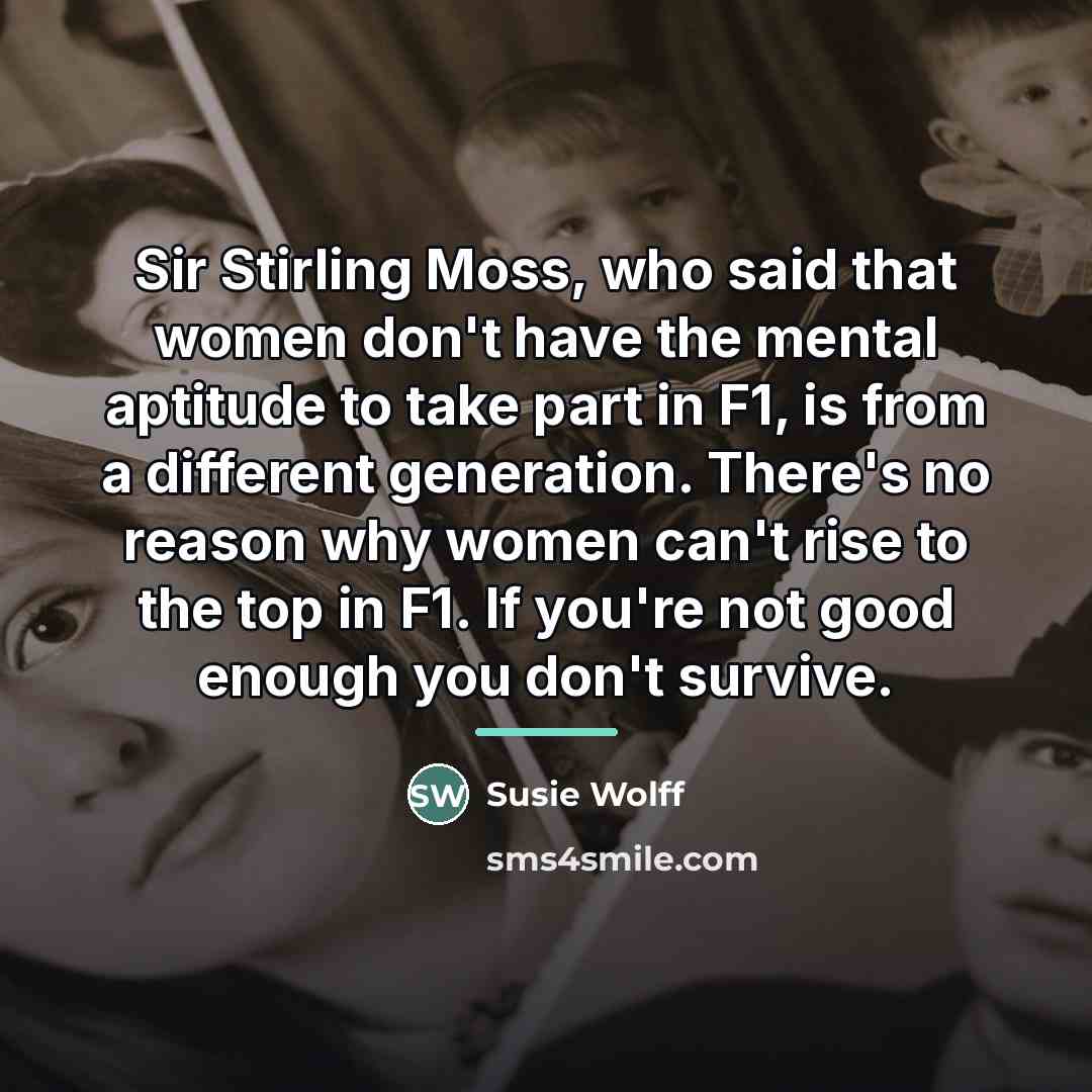 “Sir Stirling Moss, who said that women don't have the…” quote by Susie Wolff