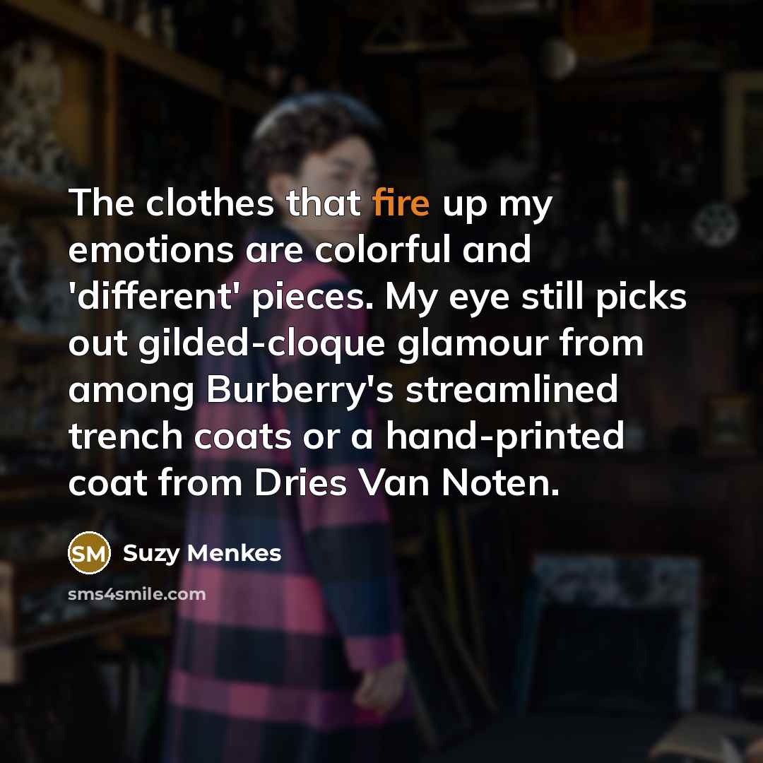 “The clothes that fire up my emotions are colorful and…” quote by Suzy Menkes