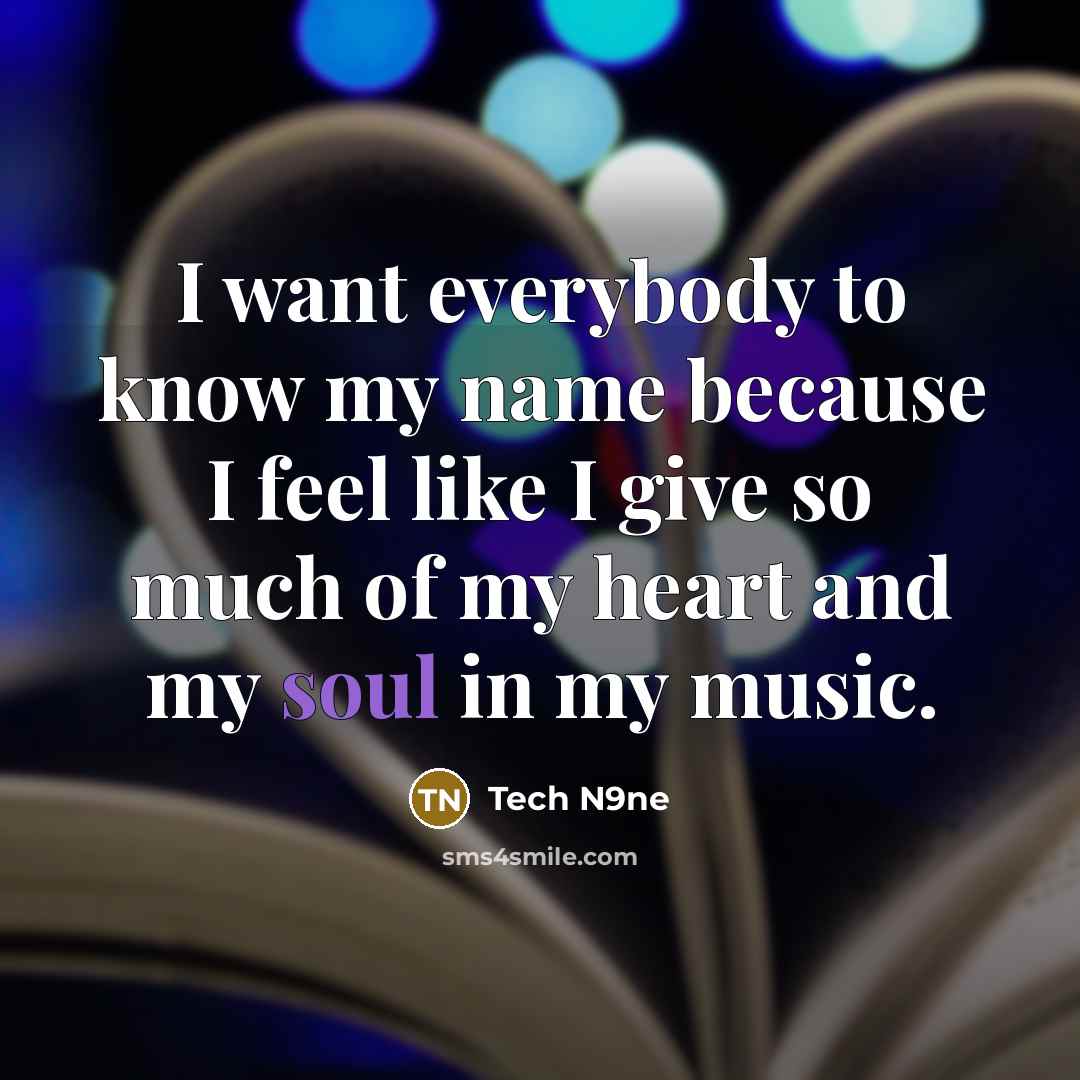 “I want everybody to know my name because I feel…” quote by Tech N9ne