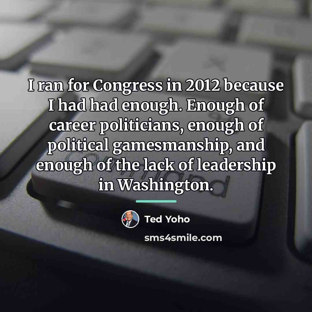 “I ran for Congress in 2012 because I had had…” quote by Ted Yoho