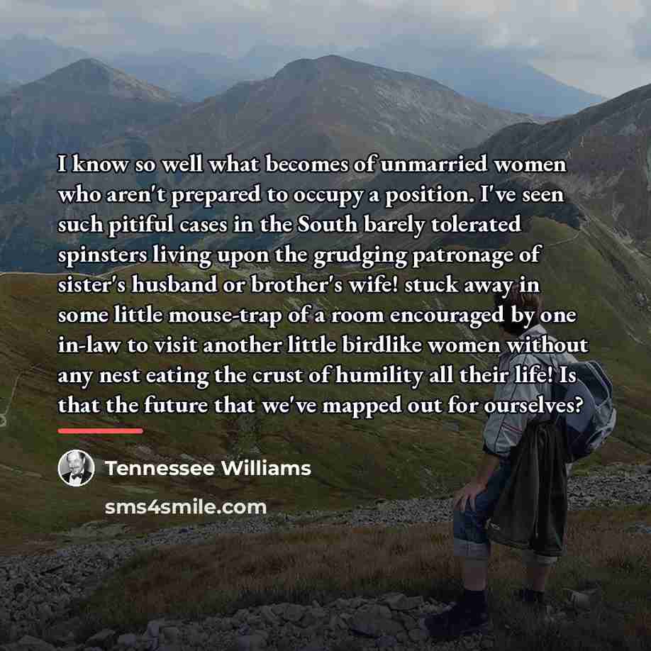 “I know so well what becomes of unmarried women who…” quote by Tennessee Williams