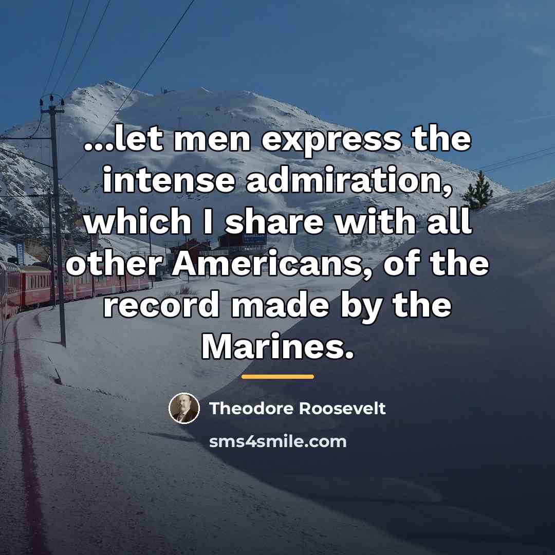 “...let men express the intense admiration, which I share with…” quote by Theodore Roosevelt