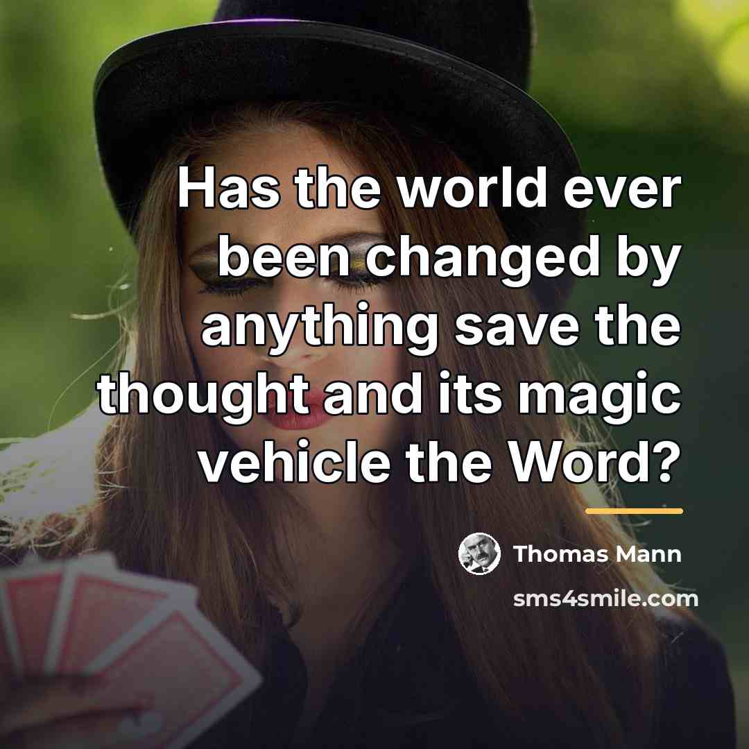 “Has the world ever been changed by anything save the…” quote by Thomas Mann