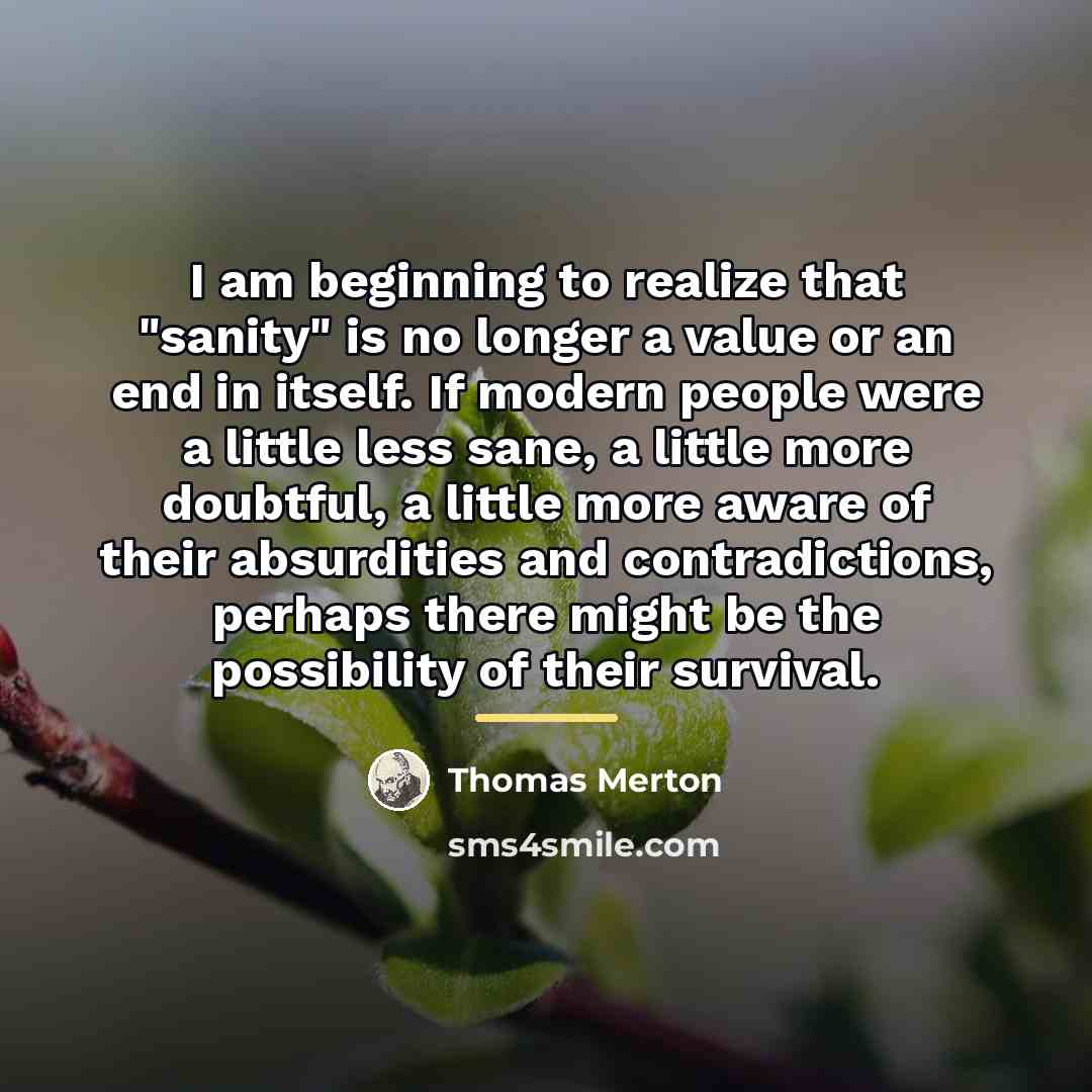 “I am beginning to realize that "sanity" is no longer…” quote by Thomas Merton