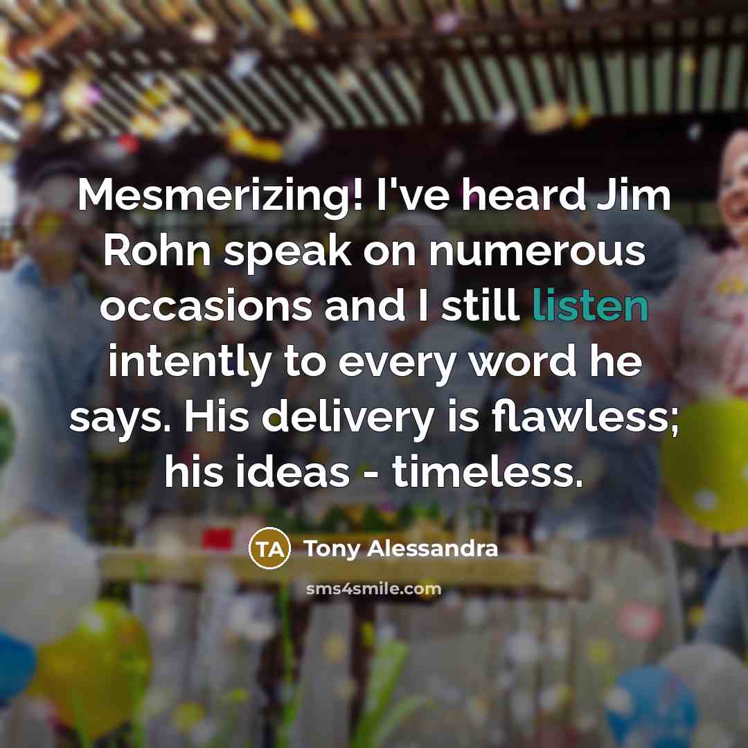 “Mesmerizing! I've heard Jim Rohn speak on numerous occasions and…” quote by Tony Alessandra