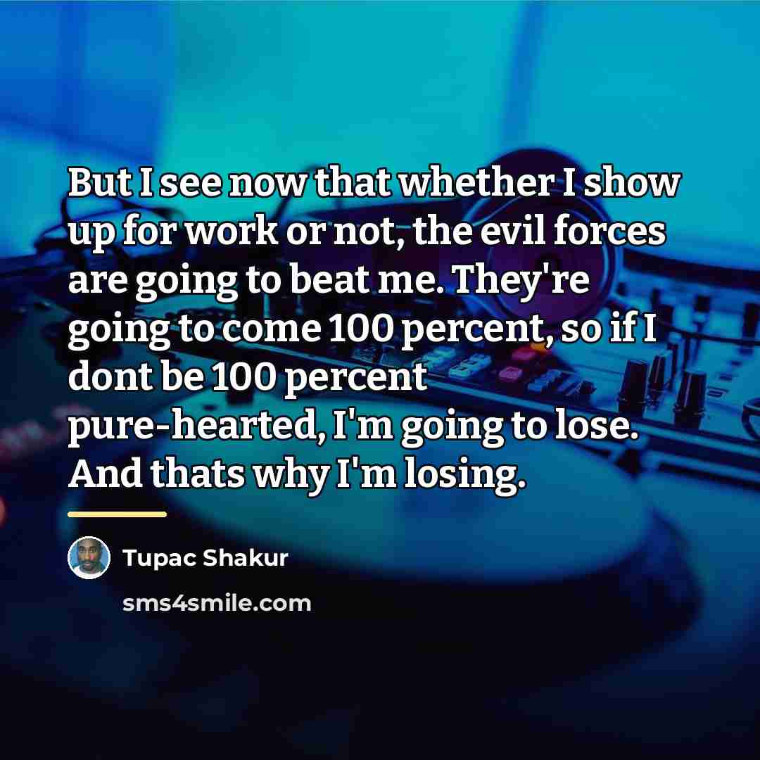 “But I see now that whether I show up for…” quote by Tupac Shakur