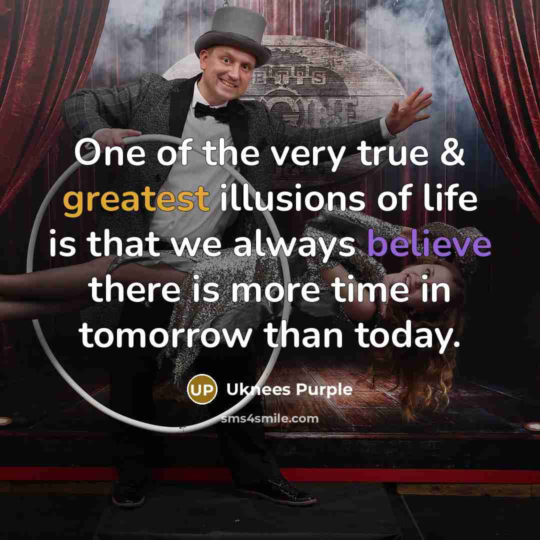 “One of the very true & greatest illusions of life…” quote by Uknees Purple